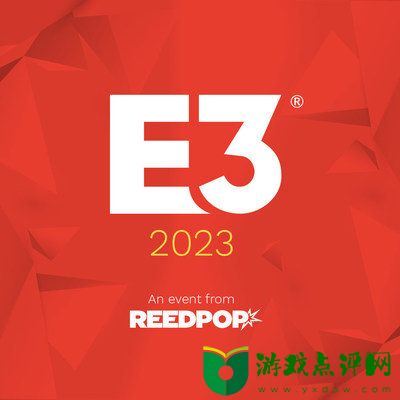 2023 E3游戏展将于6月13日举办：举办地点为洛杉矶